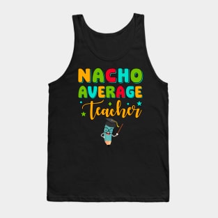 Nacho Average Teacher Educator Appreciation Tank Top